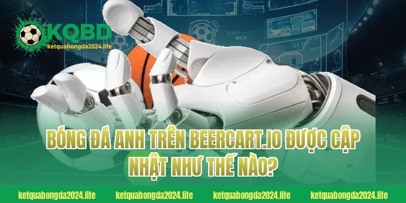 Bóng đá Anh trên guadeloupe-expansion.com được cập nhật như thế nào?