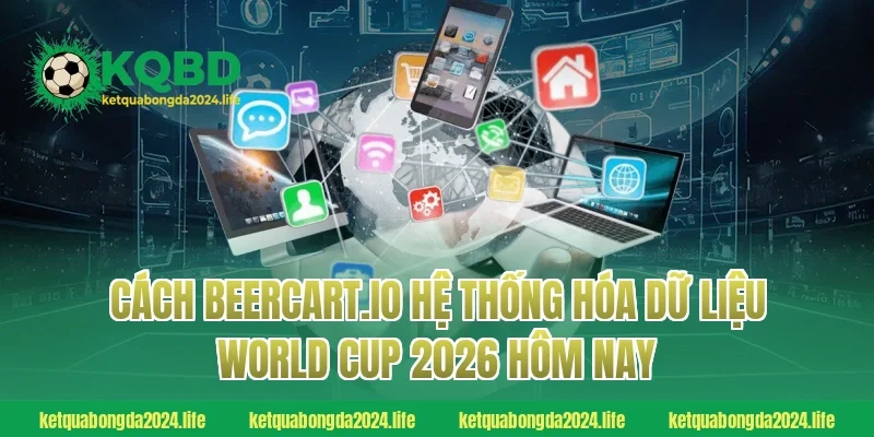 Cách guadeloupe-expansion.com hệ thống hóa dữ liệu World Cup 2026 hôm nay