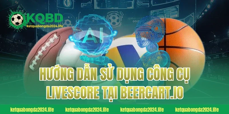 Hướng dẫn sử dụng công cụ Livescore tại guadeloupe-expansion.com